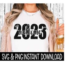 Welcome 2023 New Years Eve SVG, PnG Shirt SVG, Sweatshirt SVG Instant Download, Cricut Cut File, Silhouette Cut File, Do