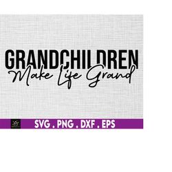 grandchildren make life grand svg, family svg, grandchildren svg, grand svg, grandmother svg, grandma svg, family quote