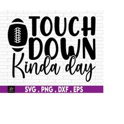 Football Mom Svg, Football Clipart, Football Player Png, Mom of A Player Svg, Touch Down Kinda Day Svg