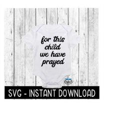For This Child We Have Prayed SVG, IVF Baby Bodysuit SVG Files, Instant Download, Cricut Cut Files, Silhouette Cut Files