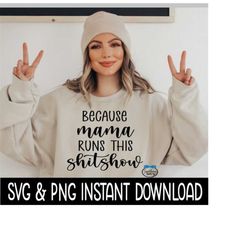 Because Mama Runs This Shitshow SVG, Sarcastic Funny PnG, Wine Glass SVG, Funny SVG, Instant Download, Cricut Cut Files,
