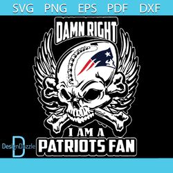 Damn Right I am a Patriots fan SVG, Damn right SVG, Skull svg, Patriots fan SVG, New England Patriots SVG, New England P