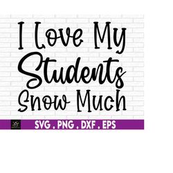 I Love My Students Snow Much,  Christmas Teacher svg, Teaching svg, Teacher Christmas Shirt SVG, Funny Teacher Christmas