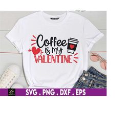 Coffee Is My Valentine Svg, Coffee Lover Svg, Valentine Day Love Svg, Lover Svg, Heart Svg, Boyfriend Gift, Girlfriend G