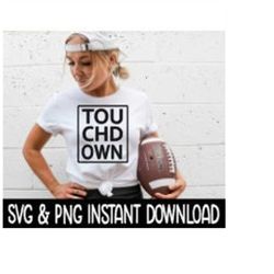 Touchdown Football SVG, PNG Sweatshirt SVG Files, Tee Shirt SvG Instant Download, Cricut Cut Files, Silhouette Cut Files