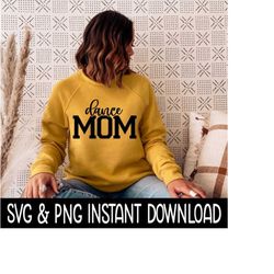 Dance Mom SVG, Dance Mom PNG, Mom SVG, Mom Instant Download, Cricut Cut File, Silhouette Cut File, Download, Sublimation