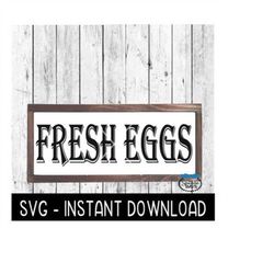 Fresh Eggs SVG, Farmhouse Sign SVG File, Instant Download, Cricut Cut File, Silhouette Cut Files, Download, Print