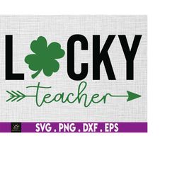 Lucky teacher SVG, St Patricks Day SVG, Gift for Teacher Svg, Irish Svg, Shamrock Svg, Clover Svg, Png Svg Cut Files for