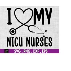 I Love My NICU Nurses svg, Heart Stethoscope svg, Nurses svg, Instant Digital Download files included!
