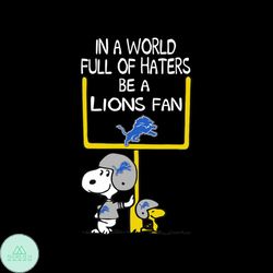 In a world full of haters be a Lions fan svg