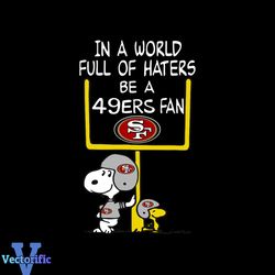 In a world full of haters be a 49ers fan svg