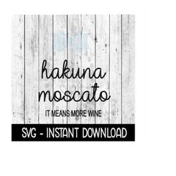 Hakuna MoscatoSVG, Funny Wine SVG Files Instant Download, Cricut Cut Files, Silhouette Cut Files, Download, Print