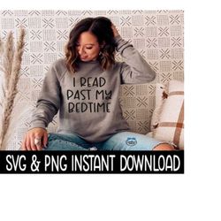 I Read Past My Bedtime SVG, PNG Tee SVG Files, Sweatshirt SvG, Instant Download, Cricut Cut Files, Silhouette Cut Files,