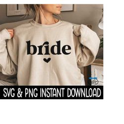 Bride SVG, PNG Bride Sweatshirt SVG Files, Tee Shirt SvG Instant Download, Cricut Cut Files, Silhouette Cut Files, Downl