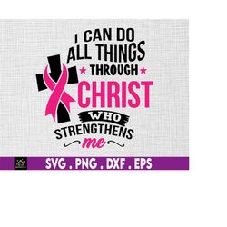 I Can Do All Things Through Christ Who Strengthens Me Svg Png, Pink Ribbon, Warrior Breast Cancer, Svg, Png Files For Cr