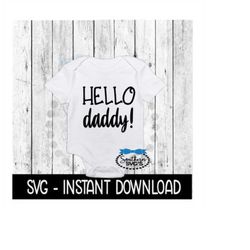 Hello Daddy SVG, Newborn Baby Announcement Bodysuit SVG Files, Instant Download, Cricut Cut Files, Silhouette Cut Files,