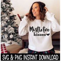 Mistletoe Kisses SVG, PNG Christmas SVG, Christmas Sweatshirt SvG Instant Download, Cricut Cut File, Silhouette Cut File