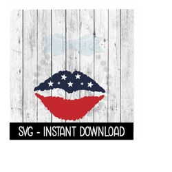 Fourth Of July Lips, Red, White, Blue, Memorial Day 4th Of July SVG Instant Download, Cricut Cut File, Silhouette Cut Fi