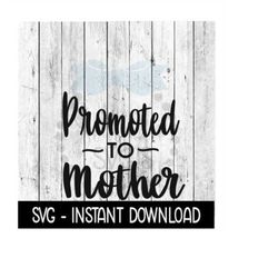 Promoted To Mother SVG, New Baby SVG, SVG Files Instant Download, Cricut Cut Files, Silhouette Cut Files, Download, Prin