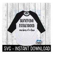 Surviving Fatherhood One Beer At A Time SVG, Father's Day SVG, Instant Download, Cricut Cut Files, Silhouette Cut Files,