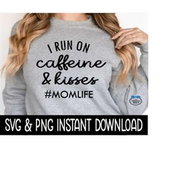 I Run On Caffeine And Kisses Momlife SVG PNG, Instant Download, Cricut Cut File, Silhouette Cut File, Download