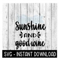 Sunshine And Good Wine SVG, Funny Wine Glass SVG Files, Instant Download, Cricut Cut Files, Silhouette Cut Files, Downlo