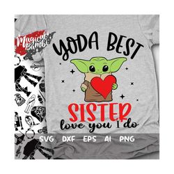 Yoda Best Sister Svg, Love You I Do Svg, Best Sister Svg, Yoda Love Svg, Sister Gift Svg, Dxf, Eps, Png