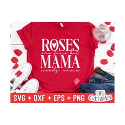 Roses Are Fine But Mama Needs Wine svg - Valentine's Day - svg - dxf - eps - png - Silhouette - Cricut - Cut File -  Dig