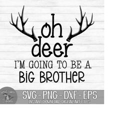 Oh Deer I'm Going to be a Big Brother - Instant Digital Download - svg, png, dxf, and eps files included! Buck, Deer, Pr