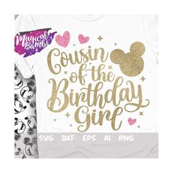Cousin of the Birthday Girl Svg, Family Tshirt Svg, Mouse Birthday Svg, Birthday Trip Svg, Mouse Ears Svg, Magical Birth