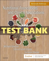 Test Bank for Nutritional Foundations and Clinical Applications 7th Edition