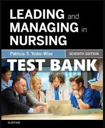 TEST BANK Leading and Managing in Nursing 7th Edition Yoder