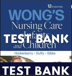 Test Bank Wong's Nursing Care of Infants and Children 12th Edition