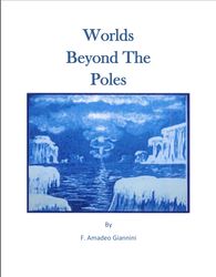 The Worlds Beyond the Poles by F. Amadeo Giannini Physical Continuity of the Universe Flat Earth
