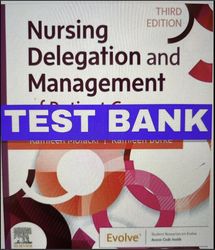 Test Bank For Nursing Delegation and Management of Patient Care, 3rd Edition by Motacki