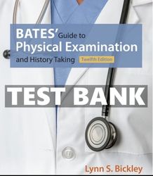 TEST BANK Bates' Guide to Physical Examination and History Taking 12th Edition