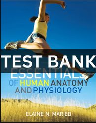 Test Bank for Essentials of Human Anatomy and Physiology 10th Edition Marieb