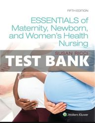 Test Bank Essentials of Maternity Newborn and Women's Health Nursing 5th Edition Ricci
