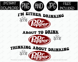 I'm Either Drinking About To Drink Thinking About Drinking Dr Pepper Soda Sublimation Iron On PNG & JPG Files