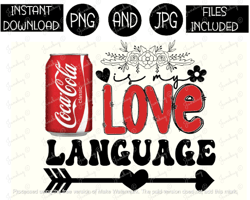 Coca Cola Coke Is My Love Language Png Soda Tshirt Tumbler Mug Etc Sublimation Iron On PNG & JPG Files