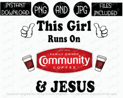 This Girl Runs On Community and Jesus Png Coffee Tshirt Tumbler Mug Etc Sublimation Iron On PNG & JPG Files