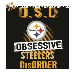 OSD Pittsburgh Steelers Obsessive Disorder Svg, Sport Svg, OSD Svg, Obsessive Disorder Svg, Pittsburgh Steelers Svg, Pit