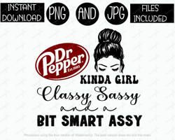 Dr Pepper Kinda Girl Classy Sassy A Lil Bit Smart Assy Messy Bun Soda Tshirt Tumbler Sublimation Iron On PNG & JPG Files