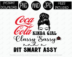 Coca Cola Coke Kinda Girl Classy Sassy A Lil Bit Smart Assy Messy Bun Tshirt Tumbler Sublimation Iron On PNG & JPG Files