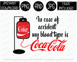 In Case of Accident My Blood Type Is Coca Cola Coke PNG SVG and JPG files Iron on Transfer Sublimation Cricut Tshirts