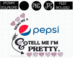 Bring Me a Pepsi And Tell Me I'm Pretty Soda Tshirt Tumbler Mug Etc Sublimation Iron On PNG & JPG Files