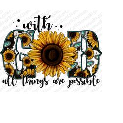 With god all things are possible sunflower png sublimation design download, sunflower god png,sunflower faith png,sublim