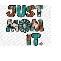 Just Mom It Png, Mom Png, Cowhide Mom Png, Gemstone Mom Png, Sublimation Designs Downloads, Leopard Png, Digital Downloa