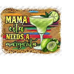 Mamacita Needs A Margarita Png Sublimation Design, Western Margarita Png, Lime Png,Cinco de Mayo Png, Mamacita Needs Png