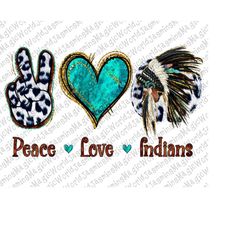 Peace Love Indians,Indians Png,Digital Download,Sublimation Designs